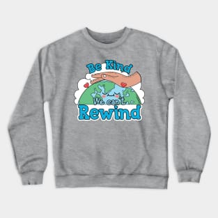 Be Kind we can't Rewind Crewneck Sweatshirt